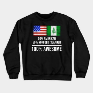 50% American 50% Norfolk Islander 100% Awesome - Gift for Norfolk Islander Heritage From Norfolk Island Crewneck Sweatshirt